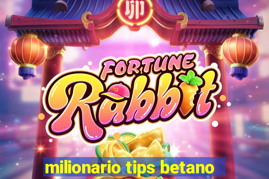 milionario tips betano